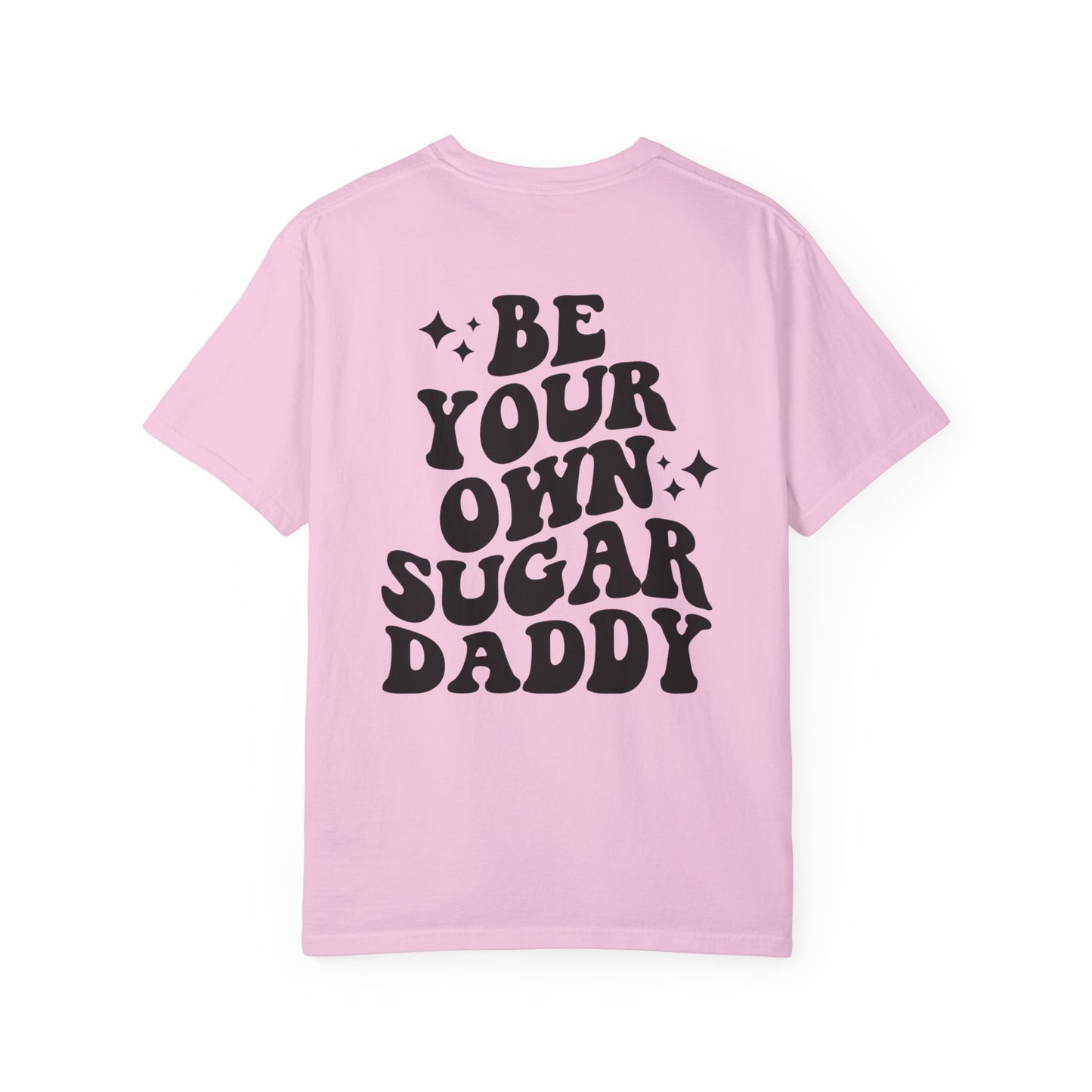 Be Your Own Sugar Daddy Comfort Colors Shirt