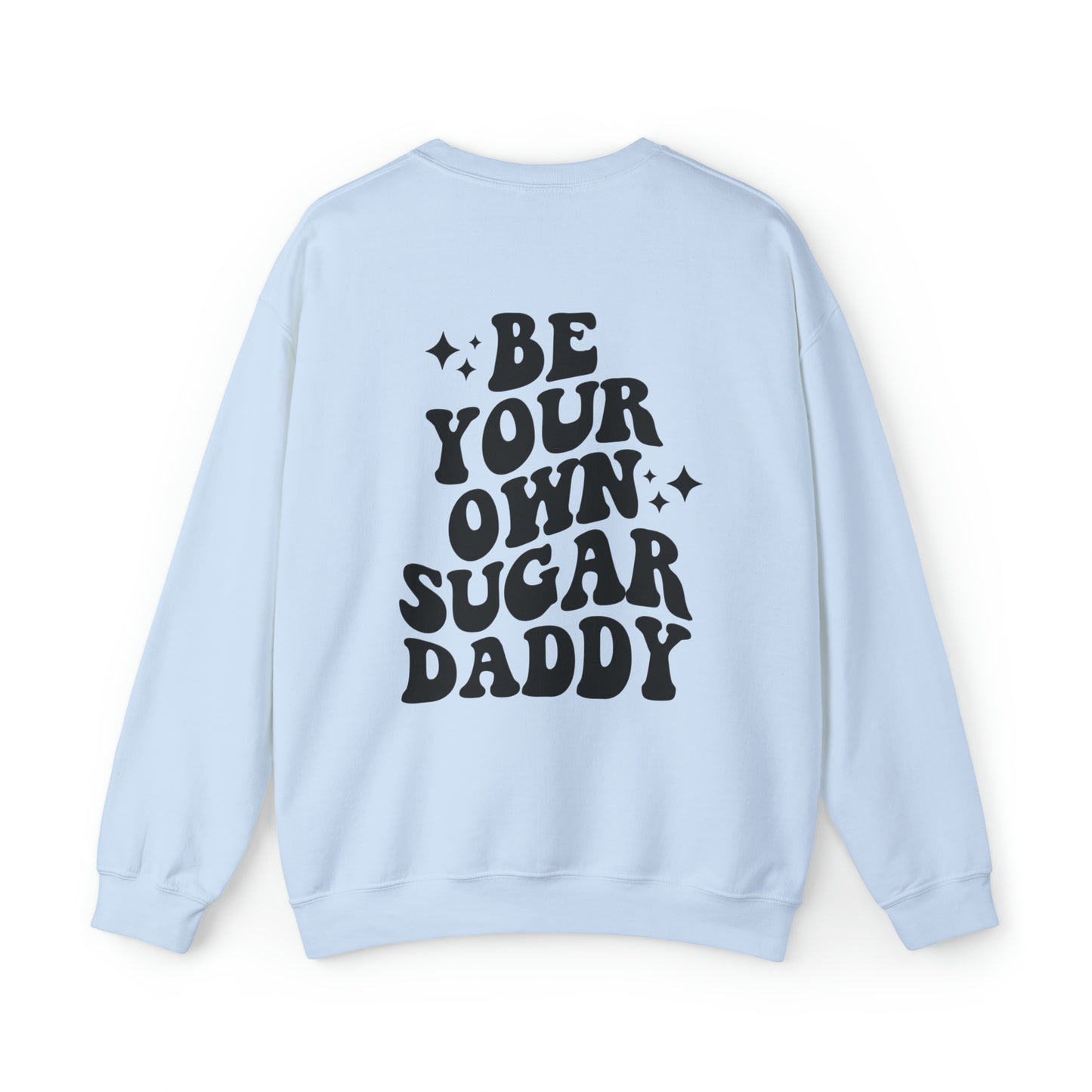 Be Your Own Sugar Daddy Sweatshirt