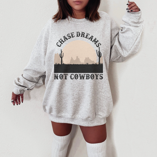 Chase Dreams Not Cowboys Sweatshirt