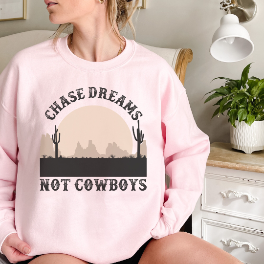 Chase Dreams Not Cowboys Sweatshirt