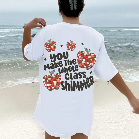 Custom You Make The Whole Class Shimmer Shirt