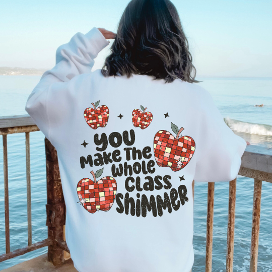 Custom You Make The Whole Class Shimmer Sweatshirt