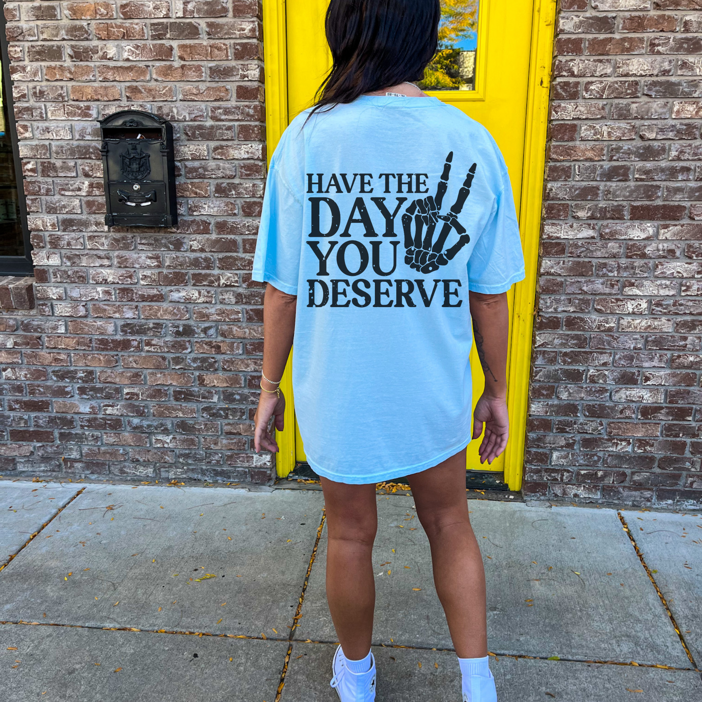 Have The Day You Deserve Comfort Colors Shirt