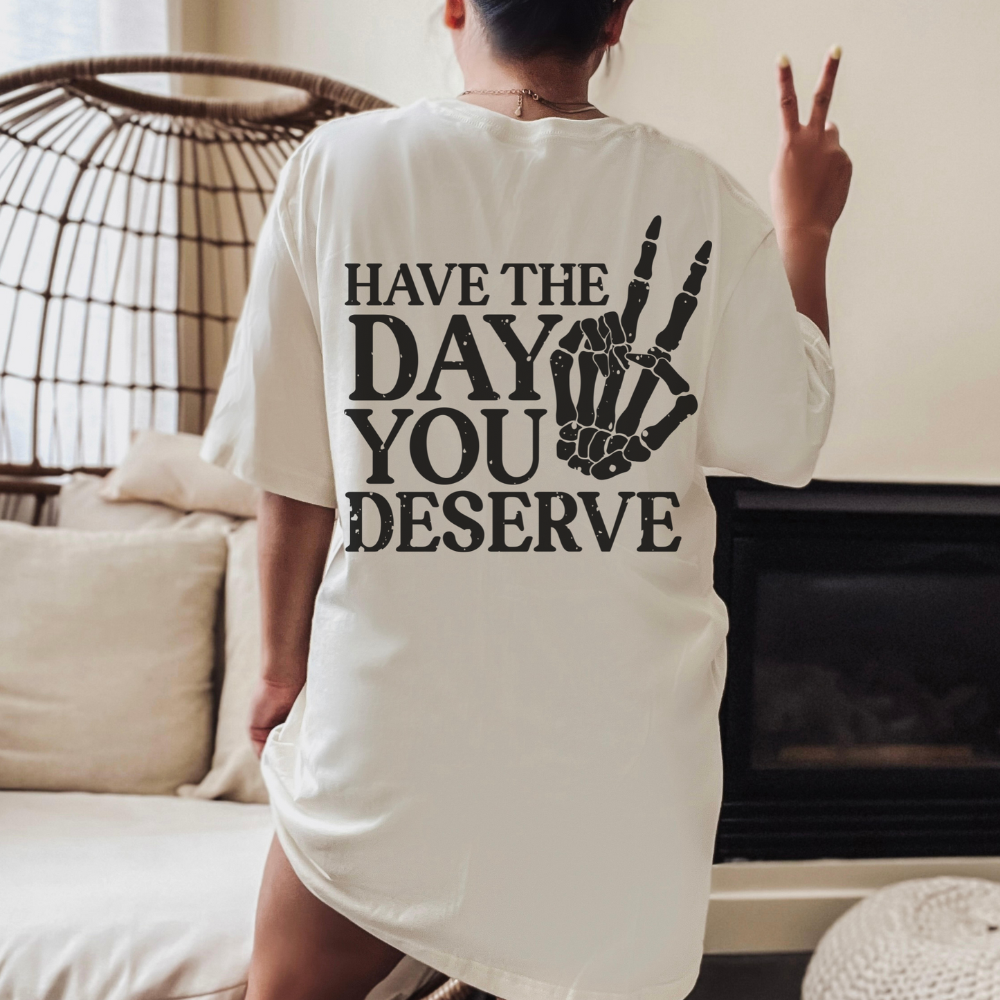 Have The Day You Deserve Comfort Colors Shirt