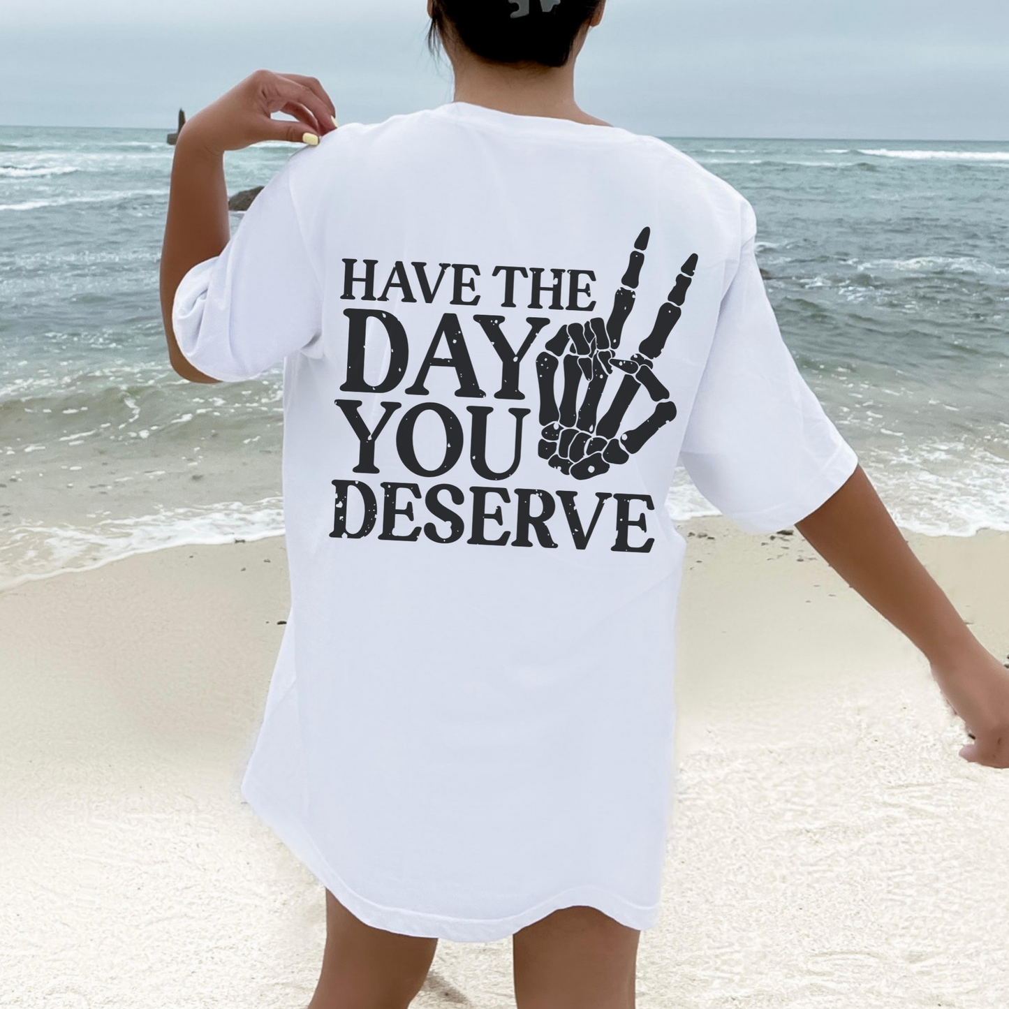 Have The Day You Deserve Comfort Colors Shirt