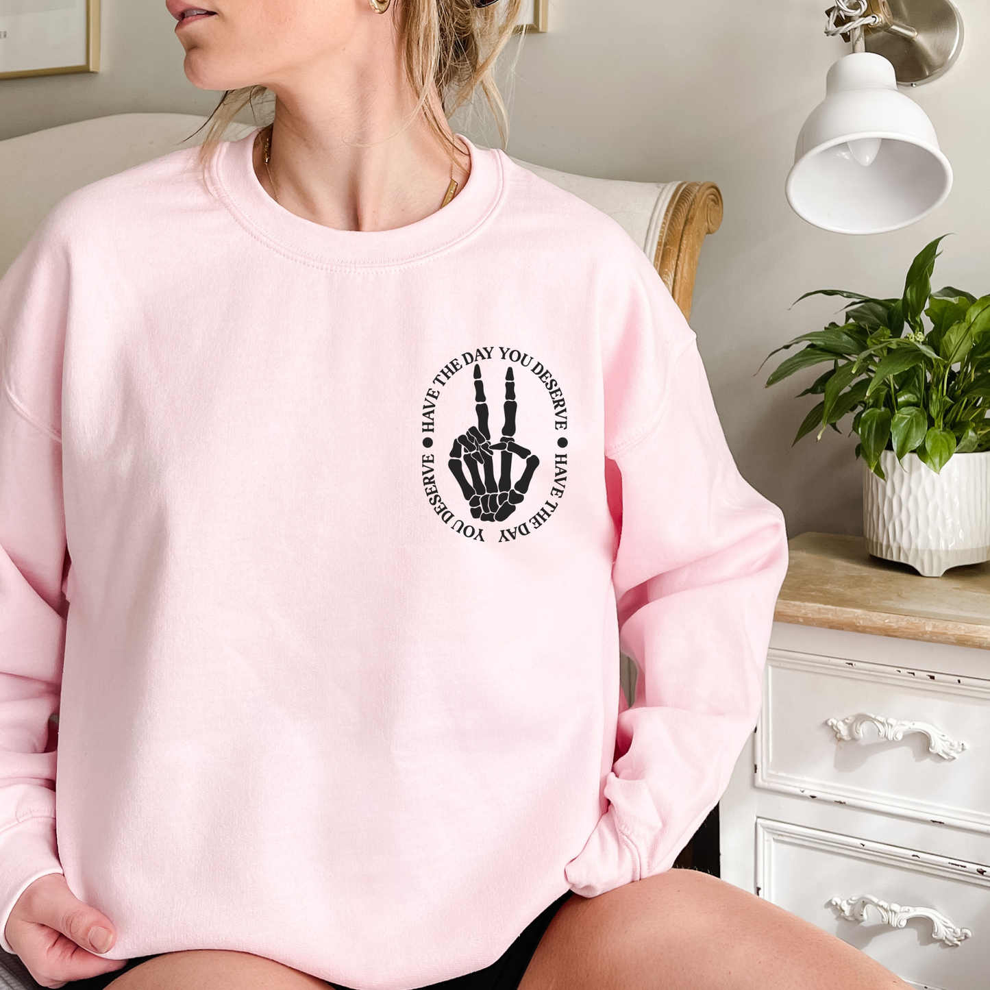 Have The Day You Deserve Skeleton Sweatshirt