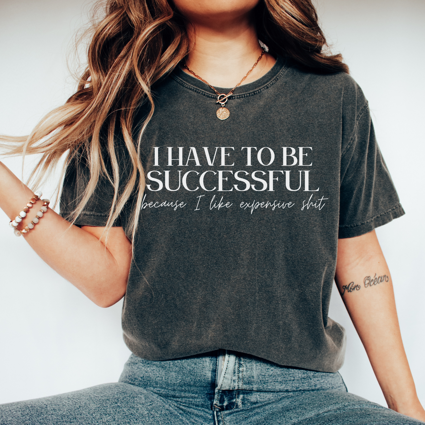 I Have To Be Successful Because I Like Expensive Shit Comfort Colors Shirt