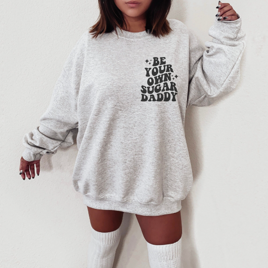 Be Your Own Sugar Daddy Sweatshirt