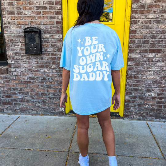 Be Your Own Sugar Daddy Comfort Colors Shirt