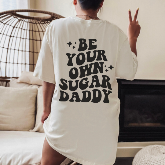 Be Your Own Sugar Daddy Comfort Colors Shirt