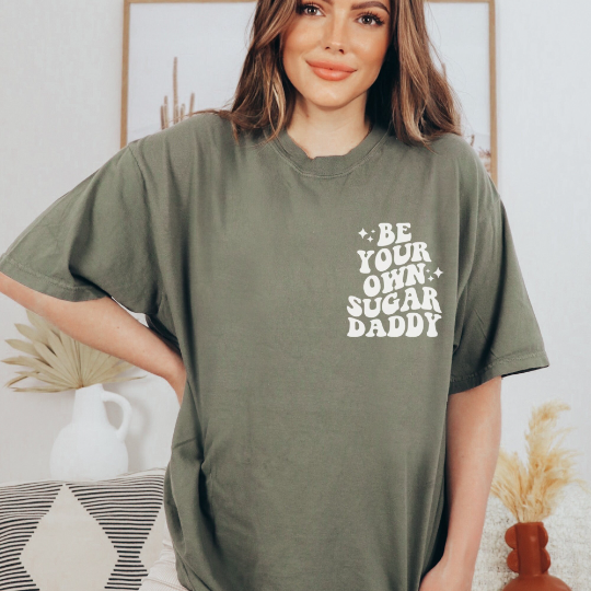 Be Your Own Sugar Daddy Comfort Colors Shirt