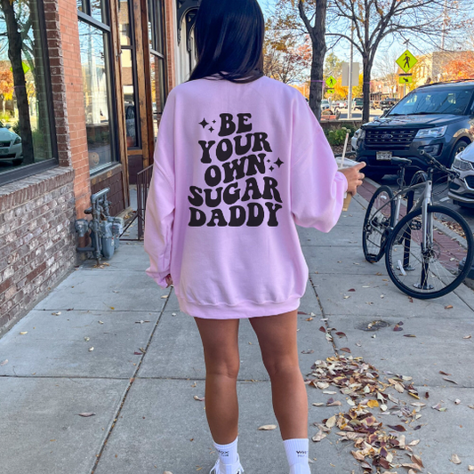 Be Your Own Sugar Daddy Sweatshirt