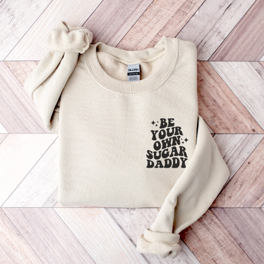 Be Your Own Sugar Daddy Sweatshirt