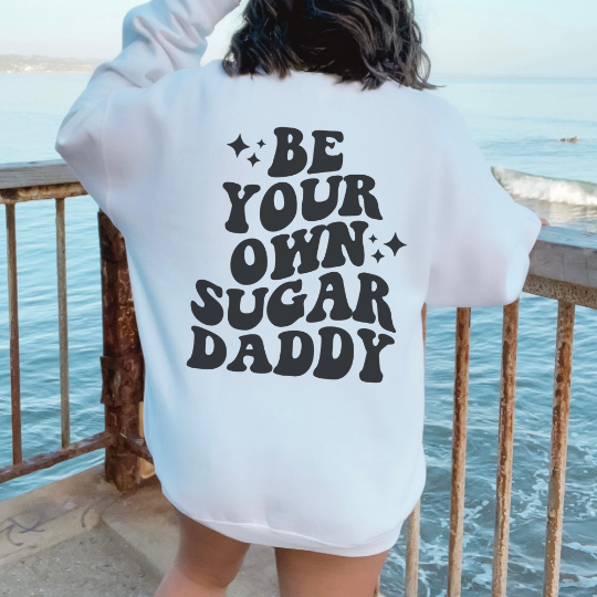 Be Your Own Sugar Daddy Sweatshirt