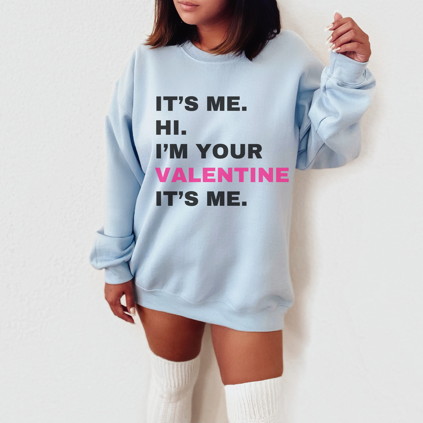 It's Me, Hi, I'm Your Valentine It's Me Sweatshirt