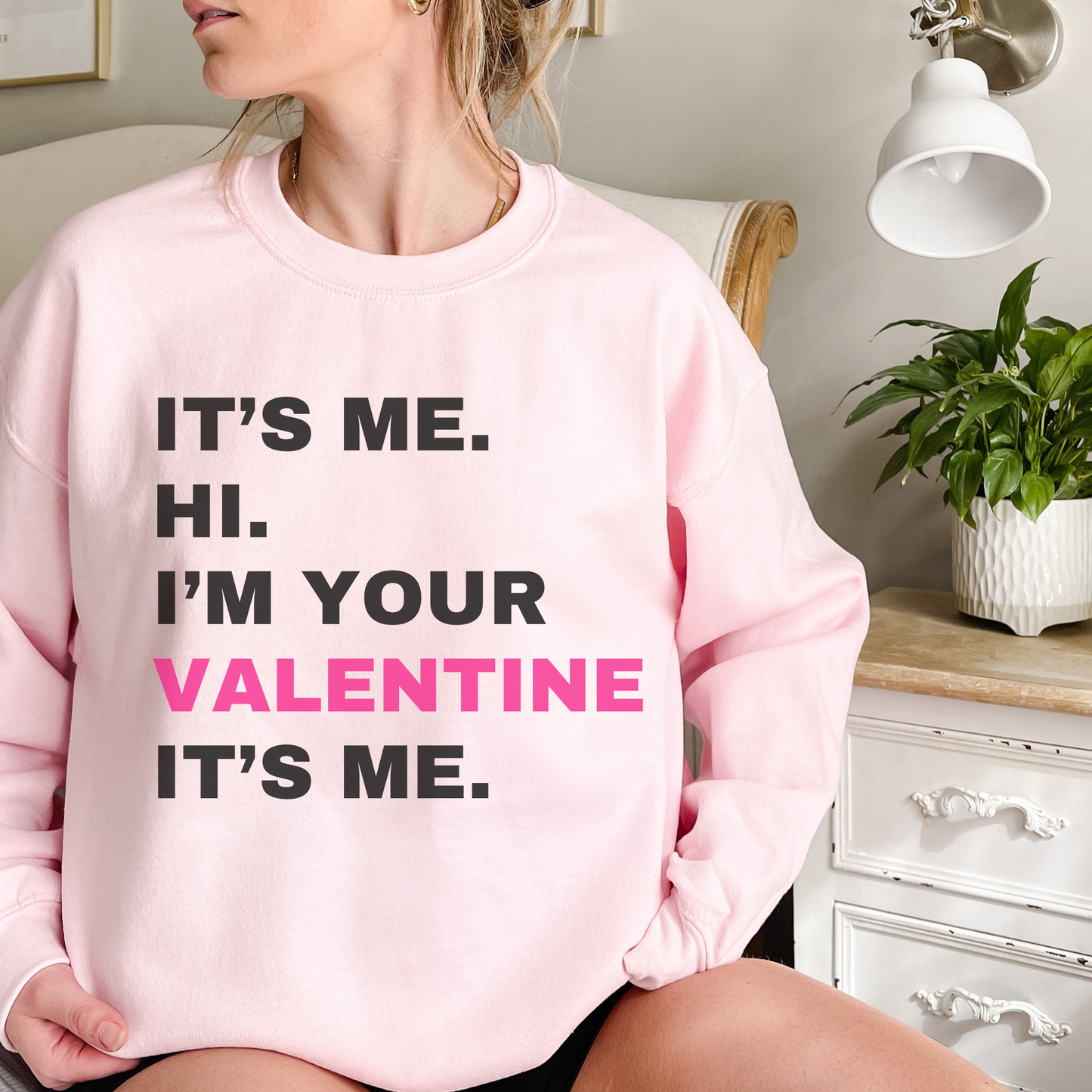 It's Me, Hi, I'm Your Valentine It's Me Sweatshirt